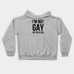 I'm Not Gay, But $50 is $50 Kids Hoodie